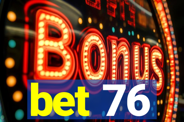 bet 76